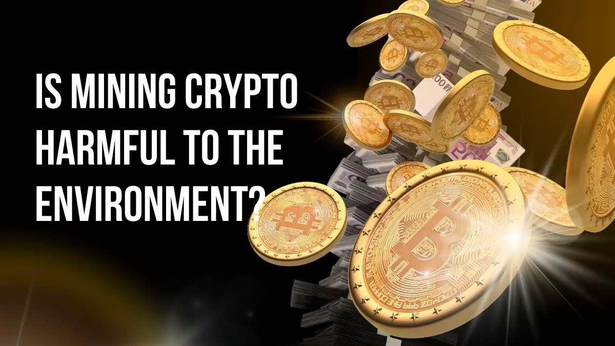 Is Mining Crypto harmful for environment