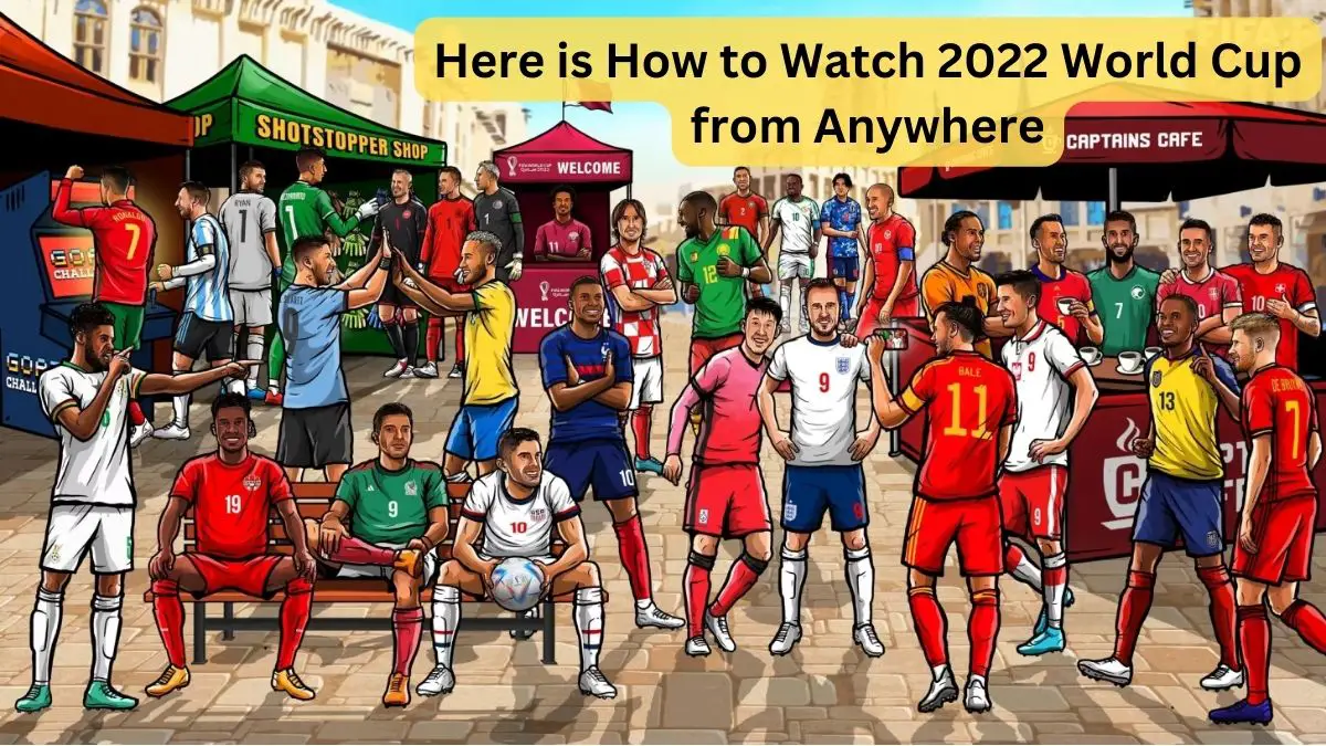 How to Watch 2022 World Cup