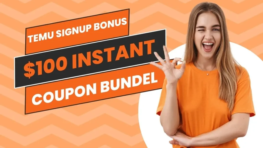 Temu Sign Up Bonus: $100 Instant Coupon bundle Bonus
