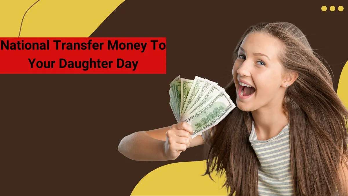 National Transfer Money To Your Daughter Day