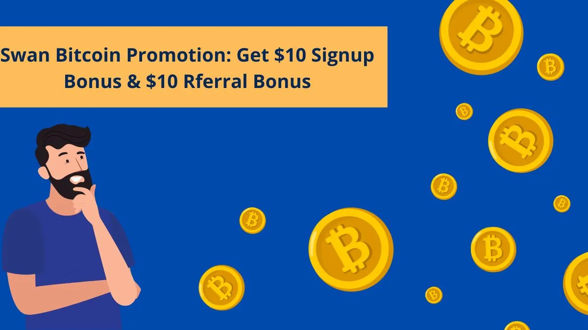 Swan Bitcoin Promotion: Get $10 Sign up Bonus & $10 Referral Bonus [2024]