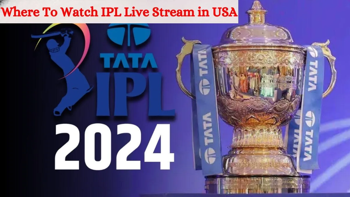 Where To Watch IPL Live Stream in USA [2024]